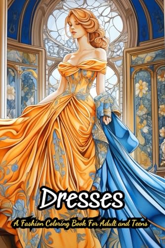 Dresses A Fashion Coloring Book For Adult and Teens: 40 Vintage and Modern Designs, Floral Patterns, Summer Dresses, Victorian Gowns von Independently published